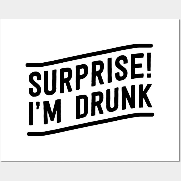 Surprise I am drunk Wall Art by Blister